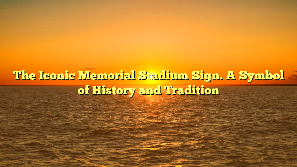 The Iconic Memorial Stadium Sign. A Symbol of History and Tradition