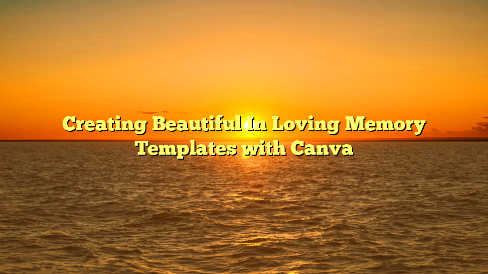 Creating Beautiful In Loving Memory Templates with Canva