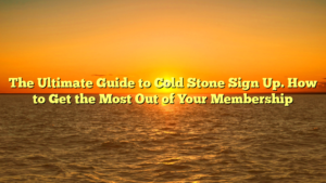 The Ultimate Guide to Cold Stone Sign Up. How to Get the Most Out of Your Membership